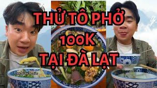 THỬ TÔ PHỞ 100K TẠI ĐÀ LẠT XEM CÓ MLEM KHÔNG ?? || FULL