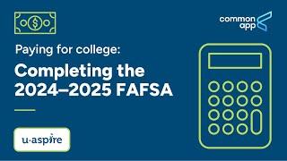 Completing the 2024–2025 FAFSA