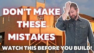 5 MISTAKES That Can Ruin Your Custom Home Build