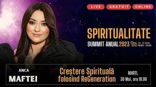 Anca Maftei - Summit Spiritualitate - Marți, 30, Mai, ora 19 - Ziua 16 - ReGeneration