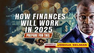 FIND OUT HOW FINANCES WILL WORK IN 2025‼️ APOSTLE JOSHUA SELMAN'S INSIGHTFUL REVELATION