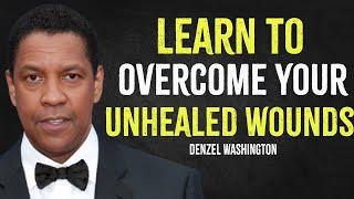 Learn To Overcome Your Unhealed Wounds | Denzel Washington Motivation