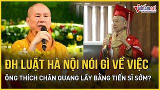 ĐH Luật Hà Nội lên tiếng việc ông Thích Chân Quang lấy bằng tiến sĩ sớm | Báo VietNamNet