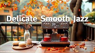 Delicate Smooth Jazz - Soft Morning Jazz Instrumental Music & Bossa Nova Jazz for Happy Morning