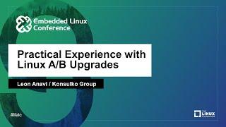 Practical Experience with Linux A/B Upgrades - Leon Anavi, Konsulko Group