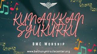 Kunaikkan Syukurku - By BMC Worship