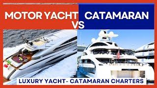 MOTOR YACHT vs CATAMARAN.  Experts explain the Advantages of each Luxury Yacht Charter.