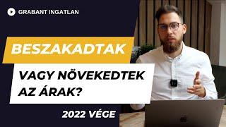 Beszakadtak az árak vagy növekednek? 2022 év végén mi a helyzet az ingatlanpiacon?