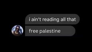 I Ain't Reading All That; Free Palestine