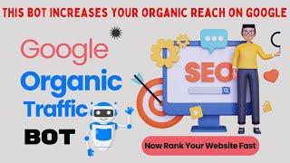 Google Organic Traffic Bot | Now Rank Your Website Faster in Google