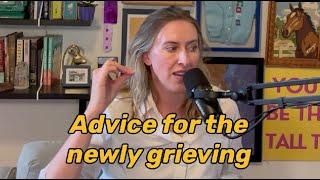 "Advice" For the Freshly Grieving