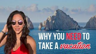 Why You Should ALWAYS Take a Vacation!