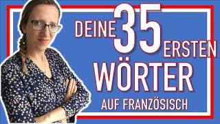  DEINE 35 ERSTEN WÖRTER AUF FRANZÖSISCH: authentisches Französisch mit einer Muttersprachlerin