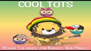 BOB MARLEY Reggae Lullabies For Babies | COOL TOTS - (FULL ALBUM)