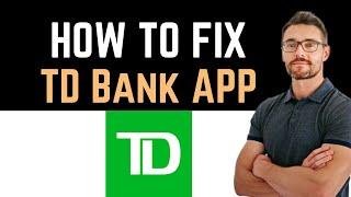  How To Fix TD Bank (US) App Not Working (Full Guide)