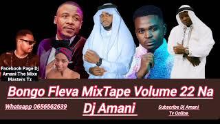 BONGO FEVA MIX TAPE VOLUME 22 NA DJ AMANI MWAKA 2017