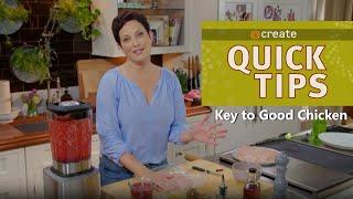 Create Quick Tip: Key to Good Chicken