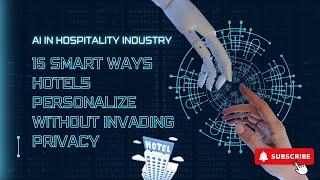 AI in Hospitality Industry 15 Smart Ways Hotels Personalize Without Invading Privacy