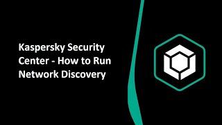 Kaspersky Security Center - How to Run Network Discovery