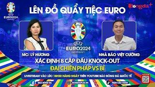 TRỰC TIẾP: NHỮNG CÚ SỐC Ở VÒNG BẢNG & PHÂN TÍCH 8 CẶP ĐẤU KNOCK-OUT | TRỰC TIẾP EURO 2024