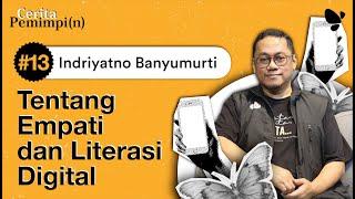 Cerita Pemimpi(n) #13 Indriyatno Banyumurti: Tentang Empati dan Digital Literasi