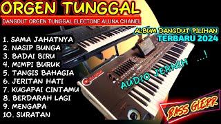 DANGDUT ORGEN TUNGGAL ELECTONE 2024 SAMA JAHATNYA LAGU PILIHAN PA4X FULL BASS MANTAP (ALUNA CHANEL)