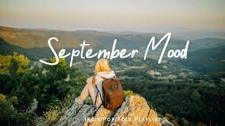 September Mood  Morning  songs to positive energy and feelings good |  Indie/Pop/Folk/ Playlist