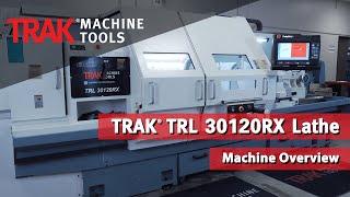 TRAK TRL 30120RX Lathe Overview