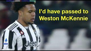 I'd have passed to Weston McKennie