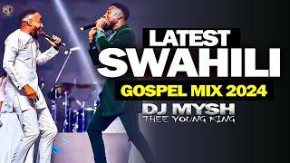 BEST OF Swahili Gospel Mix 2024 | Yanitosha,Nina Siri,Nena,Israel Mbonyi,Sarah K,Umenibeba | DJ MYSH
