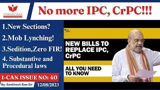 I-CAN Issues||Criminal Law Bills 2023,IPC,CrPC,Indian Evidence Act explained by Santhosh Rao UPSC