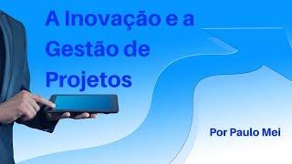 A Inovação e a Gestão de Projetos |PM Shot|