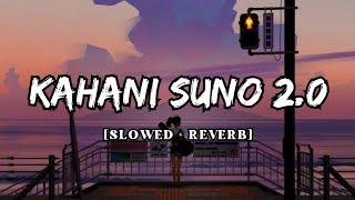 Kahani Suno 2.0 - Kaifi Khalil  [Slowed + Reverb] BEST LYRICS HUB ||