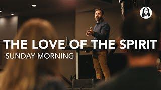The Love of the Spirit | Pastor Michael Koulianos | Sunday Morning
