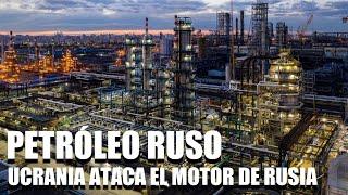 PETRÓLEO RUSO: UCRANIA ATACA EL MOTOR DE RUSIA