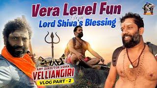 Vera Level Fun with Lord Shiva Blessing | Velliangiri Vlog with Beast Art Director - Part 2