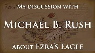 My Discussion With Michael B Rush about Ezra's Eagle