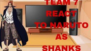 TEAM 7 REACT TO NARUTO AS SHANKS