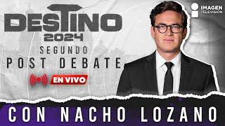 Segundo Post Debate Presidencial con Nacho Lozano: Arturo Zaldívar y Roberto Gil Zuarth cara a cara