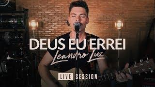 Deus Eu Errei | Leandro Luz (Live Session)