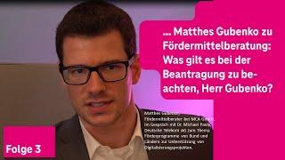 Mit Matthes Gubenko zum Thema Fördermittelberatung: Was gilt es bei der Beantragung zu beachten?