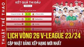 Lịch thi đấu vòng 26 V-League 2023/2024 | Bảng xếp hạng xếp hạng mới nhất