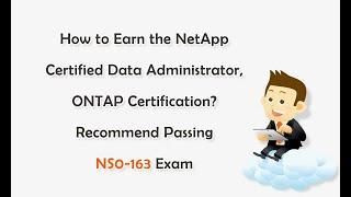 How to Earn the NetApp NCDA, ONTAP Certification? Recommend Passing NS0-163 Exam