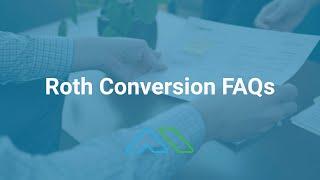 Roth Conversion FAQs - Age Limits, Deadlines, Income Limits, RMDs, and More