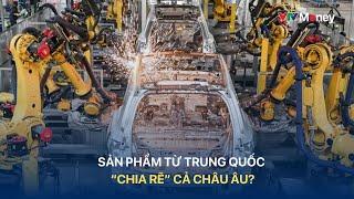 Sản phẩm từ Trung Quốc "chia rẽ" cả Châu Âu | VTVMoney