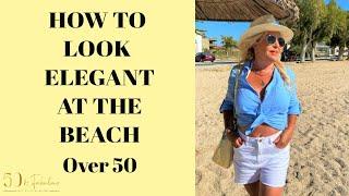 Elegant Beachwear for Over 50s │Style over 50 │How to Look Stylish at 50