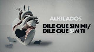 Alkilados - Dile Que Sin Mi / Dile Que Sin Ti