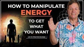 How to Manipulate Energy to Get What You Want