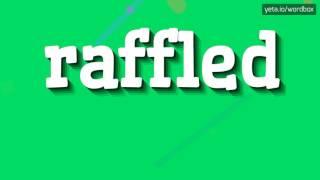 RAFFLED - HOW TO PRONOUNCE IT!?