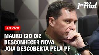 Mauro Cid diz desconhecer nova joia descoberta pela PF | Seu Jornal 19.06